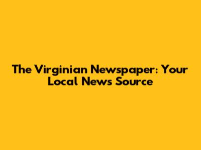 The Virginian Newspaper: Your Local News Source