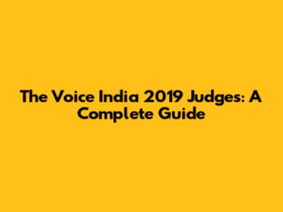 The Voice India 2019 Judges: A Complete Guide