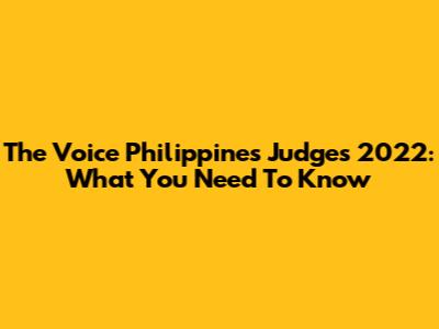 The Voice Philippines Judges 2022: What You Need To Know