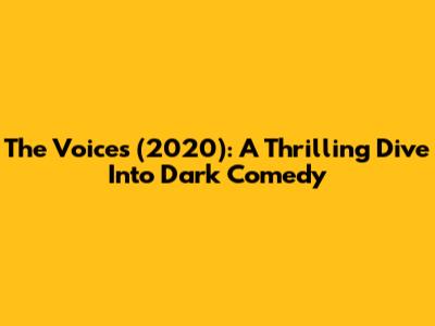 The Voices (2020): A Thrilling Dive Into Dark Comedy