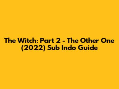 The Witch: Part 2 - The Other One (2022) Sub Indo Guide