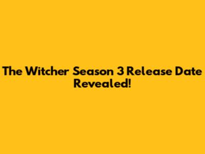 The Witcher Season 3 Release Date Revealed!