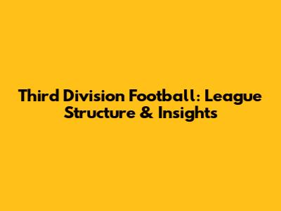 Third Division Football: League Structure & Insights