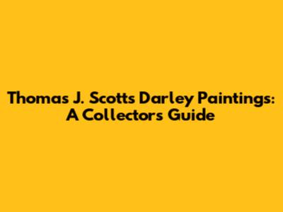 Thomas J. Scott's Darley Paintings: A Collector's Guide