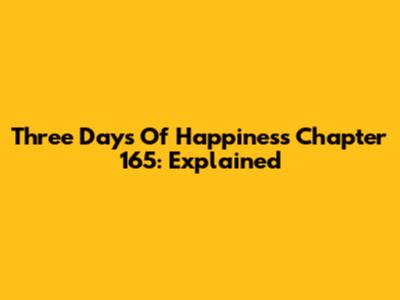 Three Days Of Happiness Chapter 165: Explained