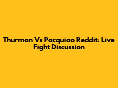 Thurman Vs Pacquiao Reddit: Live Fight Discussion
