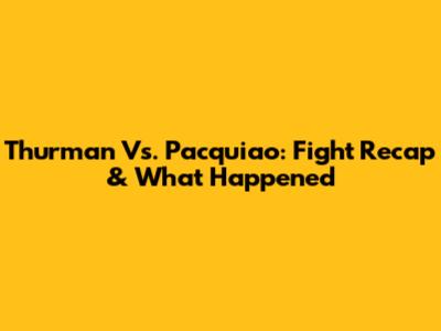 Thurman Vs. Pacquiao: Fight Recap & What Happened