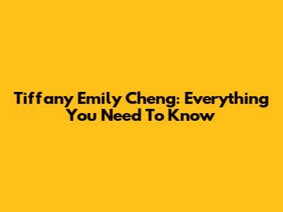 Tiffany Emily Cheng: Everything You Need To Know