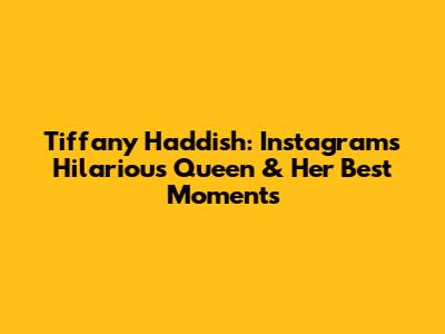 Tiffany Haddish: Instagram's Hilarious Queen & Her Best Moments