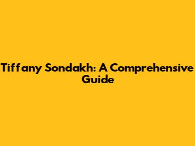 Tiffany Sondakh: A Comprehensive Guide