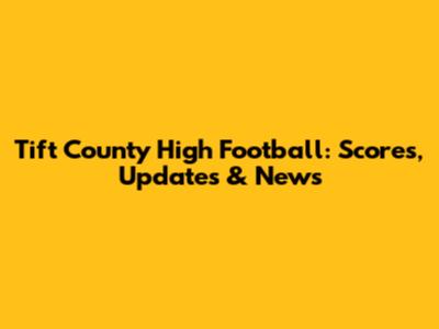 Tift County High Football: Scores, Updates & News