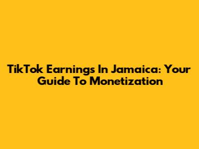 TikTok Earnings In Jamaica: Your Guide To Monetization