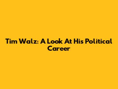 Tim Walz: A Look At His Political Career