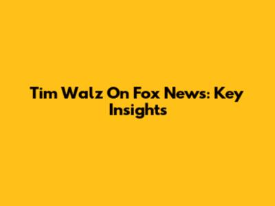 Tim Walz On Fox News: Key Insights