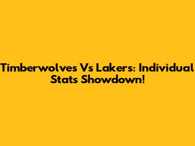Timberwolves Vs Lakers: Individual Stats Showdown!