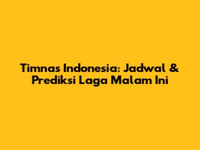 Timnas Indonesia: Jadwal & Prediksi Laga Malam Ini
