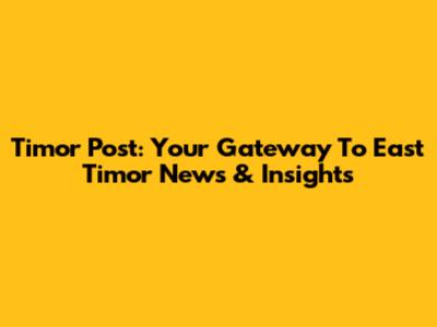 Timor Post: Your Gateway To East Timor News & Insights