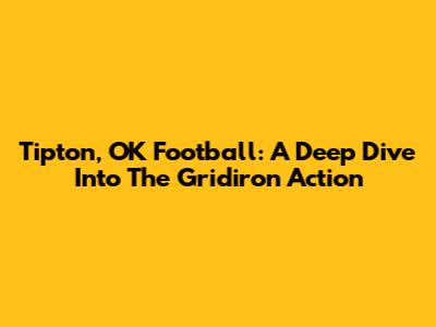 Tipton, OK Football: A Deep Dive Into The Gridiron Action