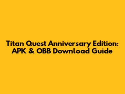 Titan Quest Anniversary Edition: APK & OBB Download Guide