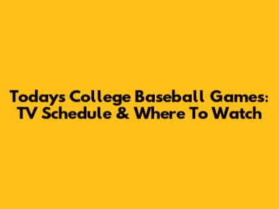 Today's College Baseball Games: TV Schedule & Where To Watch