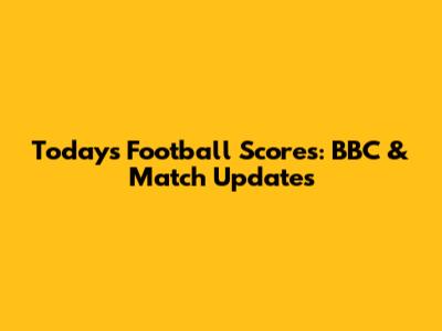 Today's Football Scores: BBC & Match Updates