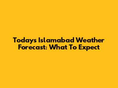 Today's Islamabad Weather Forecast: What To Expect