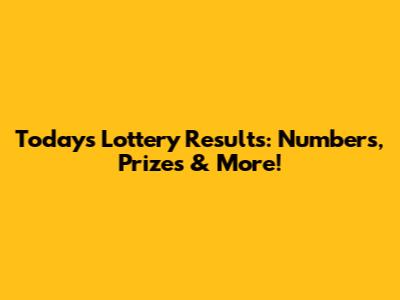 Today's Lottery Results: Numbers, Prizes & More!