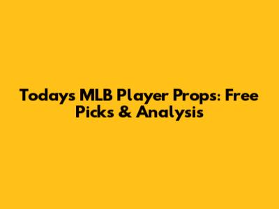 Today's MLB Player Props: Free Picks & Analysis