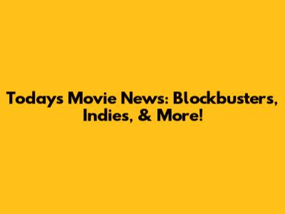 Today's Movie News: Blockbusters, Indies, & More!
