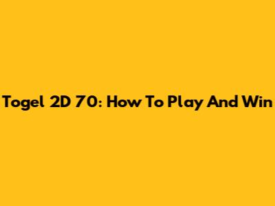 Togel 2D 70: How To Play And Win
