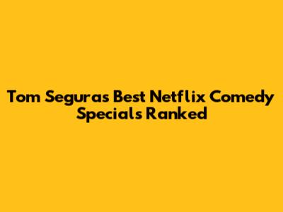Tom Segura's Best Netflix Comedy Specials Ranked