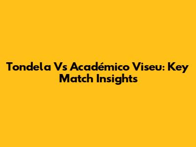 Tondela Vs Académico Viseu: Key Match Insights