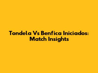 Tondela Vs Benfica Iniciados: Match Insights