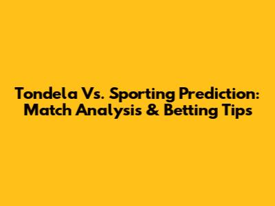Tondela Vs. Sporting Prediction: Match Analysis & Betting Tips