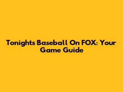 Tonight's Baseball On FOX: Your Game Guide
