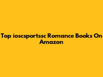 Top "ioscsportssc" Romance Books On Amazon