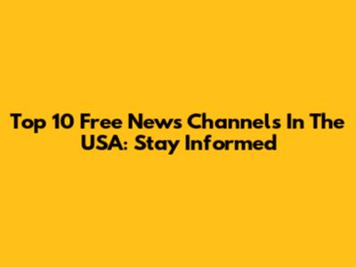 Top 10 Free News Channels In The USA: Stay Informed