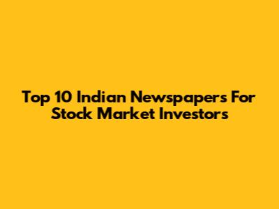 Top 10 Indian Newspapers For Stock Market Investors