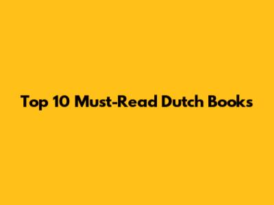 Top 10 Must-Read Dutch Books