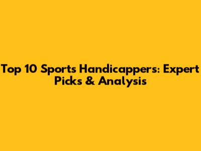 Top 10 Sports Handicappers: Expert Picks & Analysis