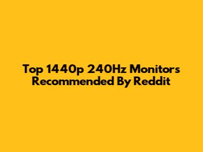 Top 1440p 240Hz Monitors Recommended By Reddit