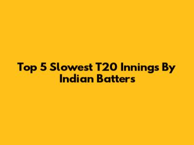 Top 5 Slowest T20 Innings By Indian Batters