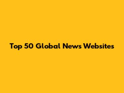 Top 50 Global News Websites