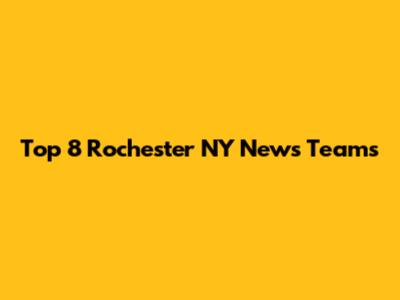 Top 8 Rochester NY News Teams