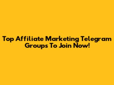 Top Affiliate Marketing Telegram Groups To Join Now!