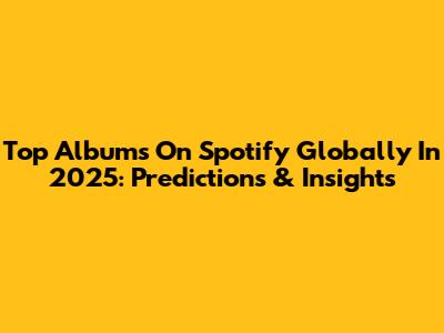 Top Albums On Spotify Globally In 2025: Predictions & Insights