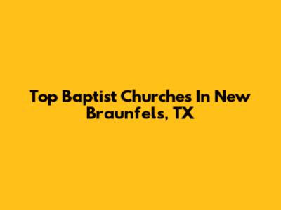 Top Baptist Churches In New Braunfels, TX