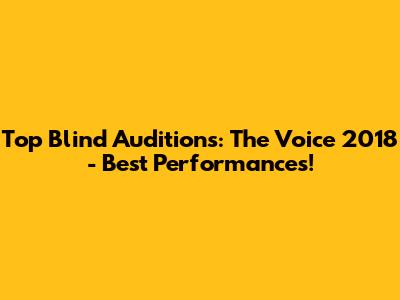 Top Blind Auditions: The Voice 2018 - Best Performances!