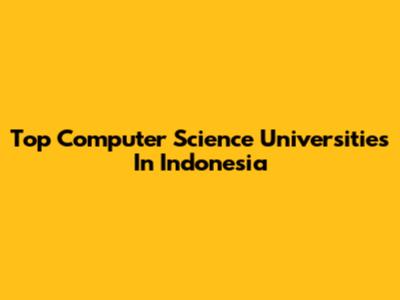 Top Computer Science Universities In Indonesia