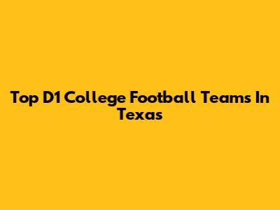 Top D1 College Football Teams In Texas